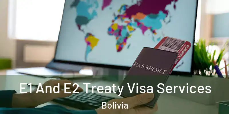  E1 And E2 Treaty Visa Services Bolivia