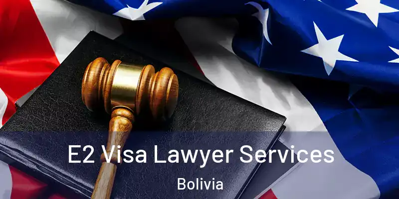  E2 Visa Lawyer Services Bolivia