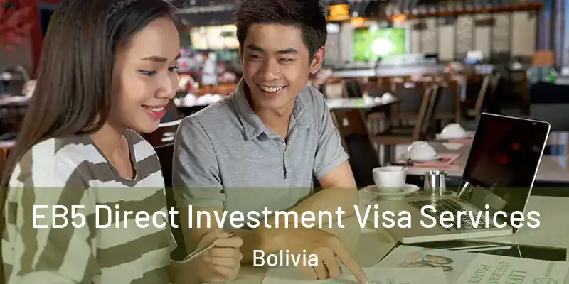  EB5 Direct Investment Visa Services Bolivia