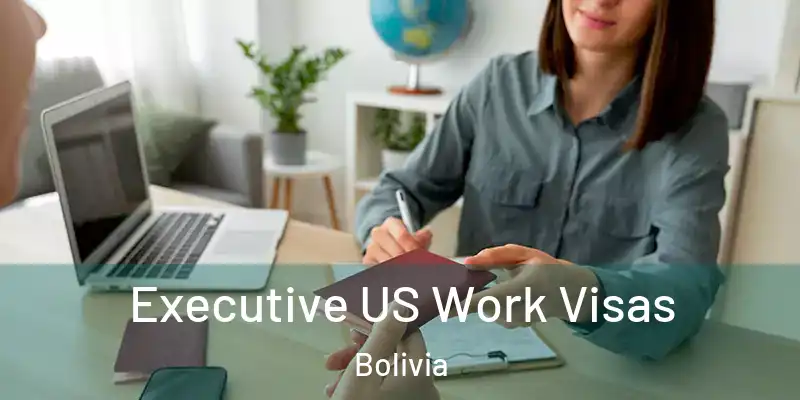  Executive US Work Visas Bolivia
