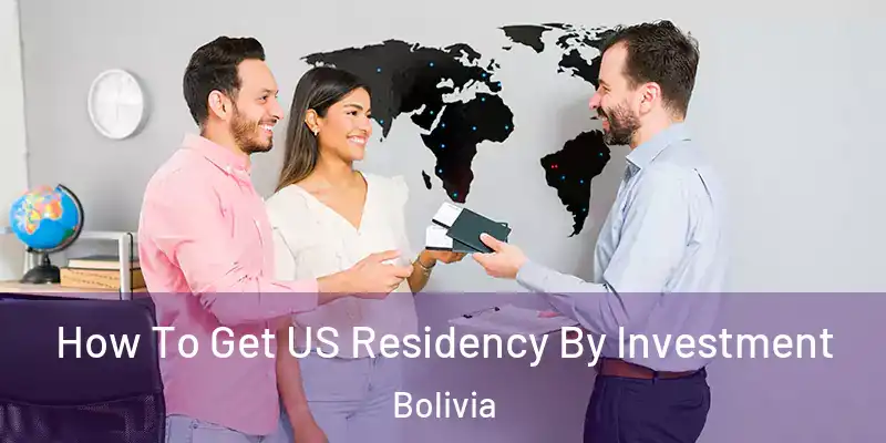  How To Get US Residency By Investment Bolivia