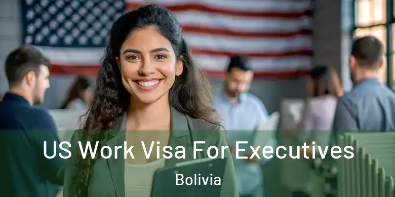  US Work Visa For Executives Bolivia